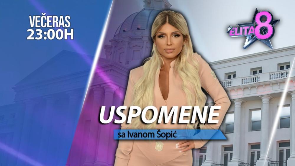 VEČERAS NASTAVAK 'USPOMENA' U ELITI: Od 23 sata na televiziji Pink, Ivana Šopić ulazi u Belu kuću!