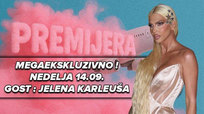 MEGAEKSKLUZIVNO: JELENA KARLEUŠA U STUDIJU EMISIJE 'PREMIJERA - VIKEND SPECIJAL'! Spektakl koji se ne propušta!